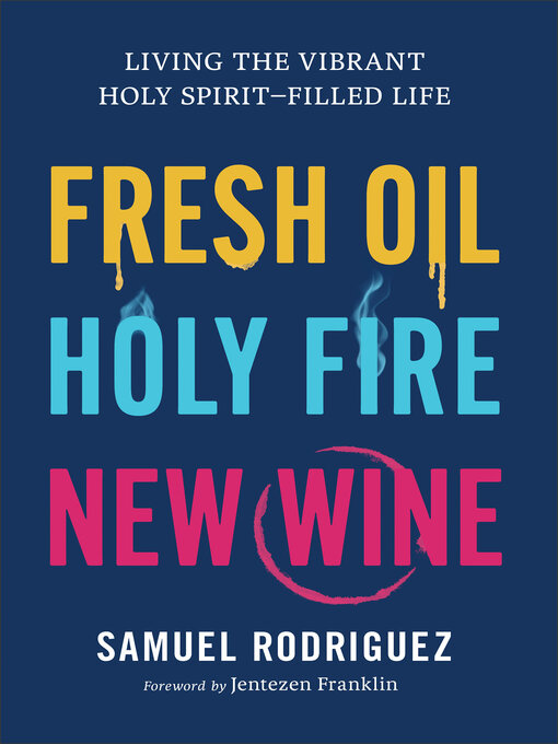 Title details for Fresh Oil, Holy Fire, New Wine by Samuel Rodriguez - Wait list